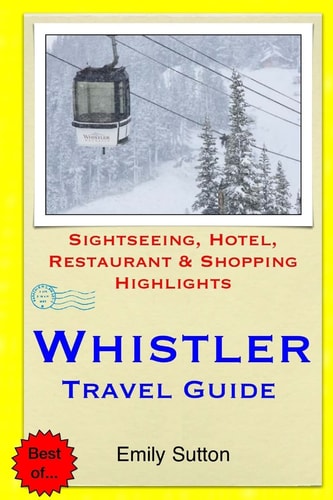 Whistler Travel Guide Sightseeing, Hotel, Restaurant & Shopping Highlights