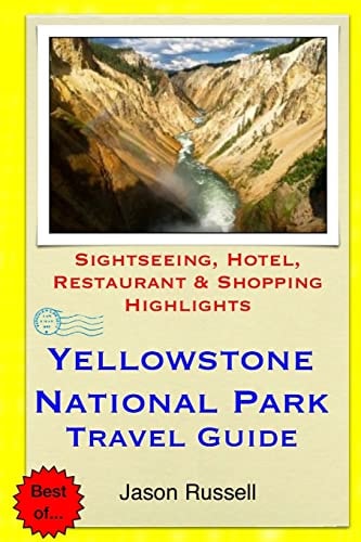 Yellowstone National Park Travel Guide Sightseeing, Hotel, Restaurant and Shopping Highlights