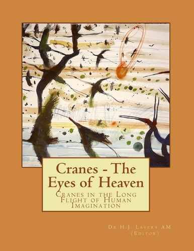 Cranes - The Eyes of Heaven Cranes in the Long Flight of Human Imagination