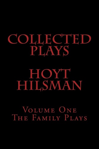 Collected Plays Hoyt Hilsman Volume 1: The Family Plays