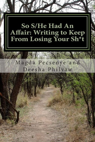 So S/He Had An Affair Writing to Keep From Losing Your Sh*t