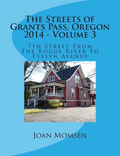 The Streets of Grants Pass, Oregon - 2014 7th Street From The Rogue River To Evelyn Avenue
