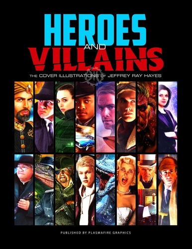 Heroes and Villains The Cover Illustrations of Jeffrey Ray Hayes