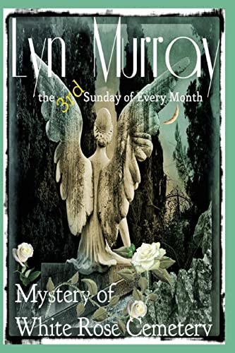 The 3rd Sunday of Every Month The Mystery of White Rose Cemetery