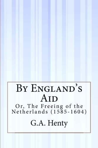 By England's Aid Or, The Freeing of the Netherlands (1585-1604)