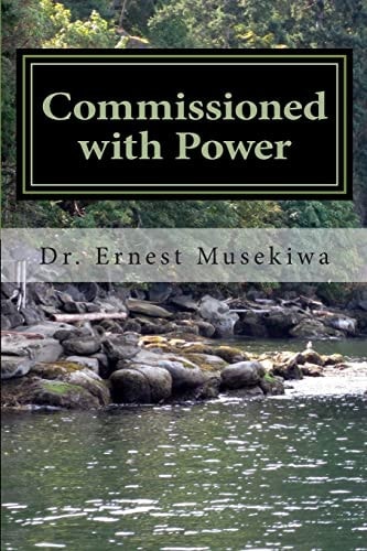 Commissioned with Power Understanding The Nature And Purpose Of Our God Given Authority In Evangelism