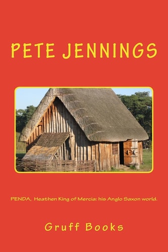 PENDA, Heathen King of Mercia His Anglo Saxon World.