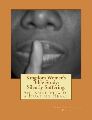 Kingdom Women's Bible Study Silently Suffering.: An Inside View of a Hurting Heart