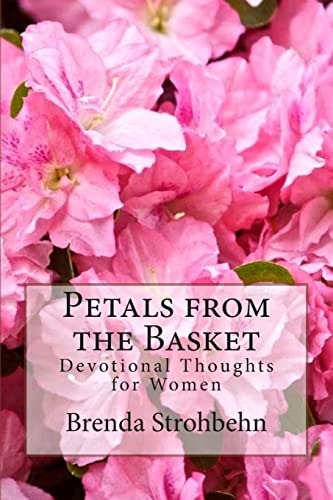 Petals from the Basket Devotional Thoughts for Women