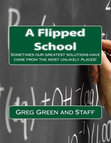 A Flipped School Sometimes Our Greatest Solutions Come from the Most Unlikely Places!?