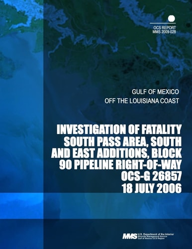 Investigation of Fatality South Pass Area, South and East Additions, Block 90 Pipeline Right-Of-Way OCS-G 26857 18 July 2006