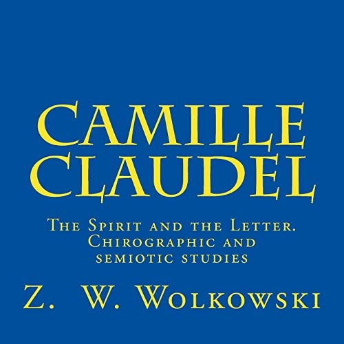 Camille Claudel The Spirit and the Letter. Chirographic and Semiotic Studies