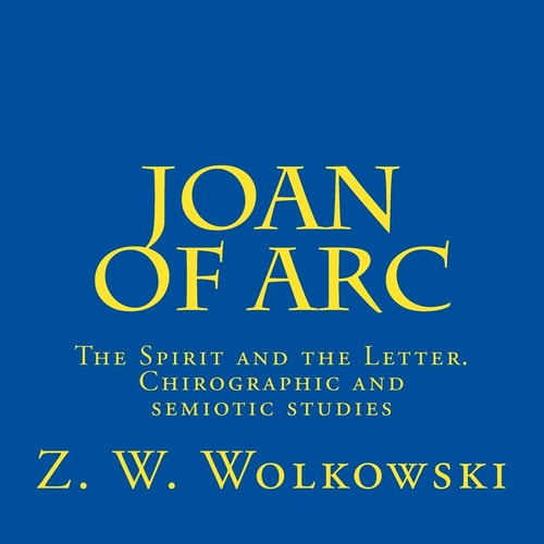 Joan of Arc The Spirit and the Letter. Chirographic and Semiotic Studies