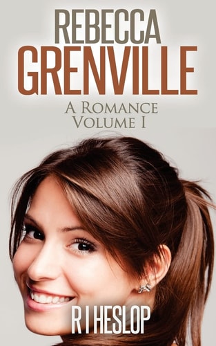Rebecca Grenville A Romance Volume I