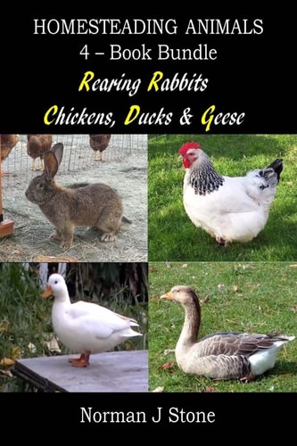 Homesteading Animals 4-Book Bundle: Rearing Rabbits, Chickens, Ducks and Geese A Comprehensive Introduction to Raising Popular Farmyard Animals