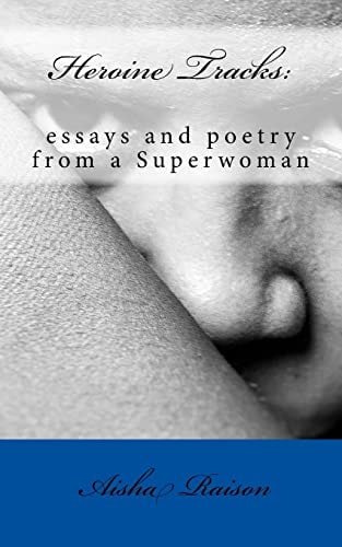 Heroine Tracks Essays and Poetry from a Superwoman