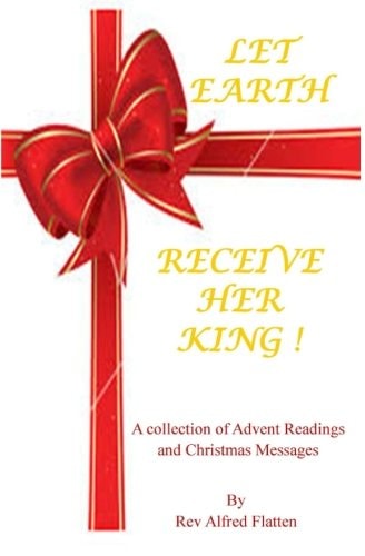 Let Earth Receive Her King A Collection for Advent and Christmas
