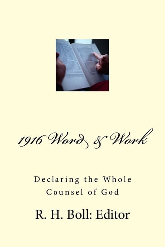 1916 Word And Work Declaring the Whole Counsel of God