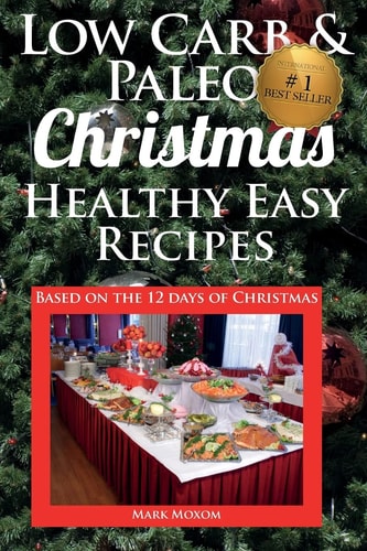 Low Carb & Paleo Christmas - Healthy Easy Recipes Lowcarb and Paleo Recipes Based on the 12 Days of Christmas