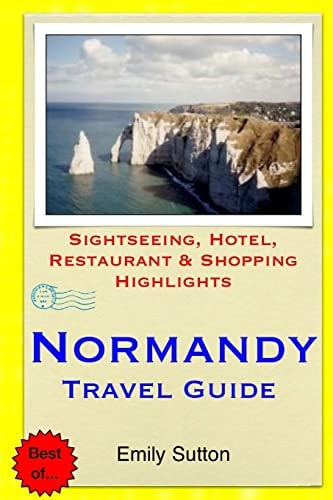 Normandy Travel Guide Sightseeing, Hotel, Restaurant and Shopping Highlights