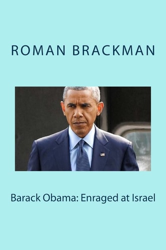 Barack Obama Enraged at Israel