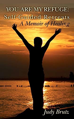 You Are My Refuge: Self-Guided Retreats A Memoir of Healing