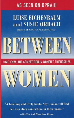 Between Women Love, Envy, and Competition in Women's Friendships