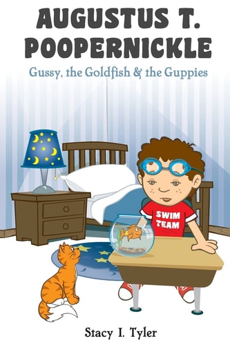 Augustus T. Poopernickle Gussy, the Goldfish and the Guppies