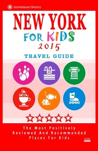 New York for Kids 2015 Places for Kids to Visit in New York (Kids Activities and Entertainment 2015)