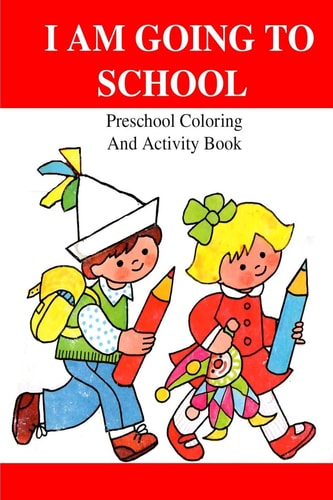 I Am Going To School Preschool Coloring And Activity Book