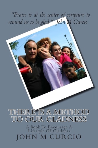 There Is A Method To Our Gladness A Book to Encourage a Lifestyle of Gladness