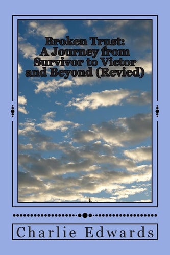 Broken Trust : A Journey from Survivor to Victory and Beyond