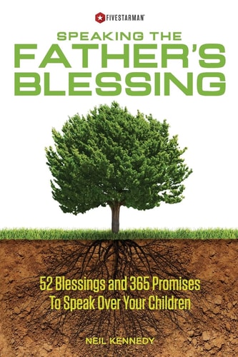 Speaking the Father's Blessing 52 Blessings and 365 Promises to Speak Over Your Children