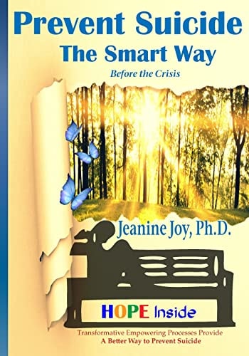Prevent Suicide The Smart Way: Transformative Empowering Processes Provide A Better Way to Prevent Suicide