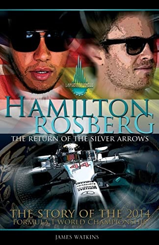 Hamilton Rosberg The Return of the Silver Arrows.: The Story of the 2014 Formula 1 World Championship