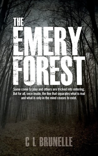 The Emery Forest Some Come to Play and Others Are Tricked Into Entering. But for All, Once Inside, the Line That Separates What Is Real and What Is Only in the Mind Ceases to Exist