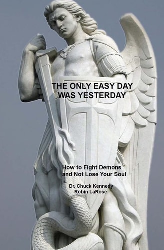 The Only Easy Day Was Yesterday How to Fight Demons And Not Lose Your Soul