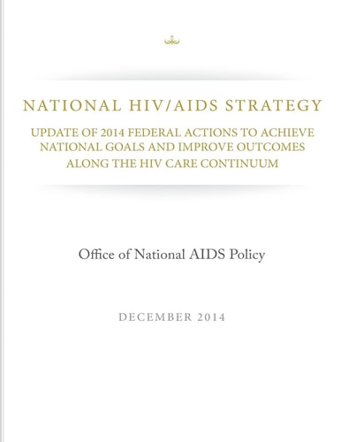 National HIV/AIDS Strategy Update of 2014 Federal Actions to Achieve National Goals and Improve Outcomes Along the HIV Care Continuum