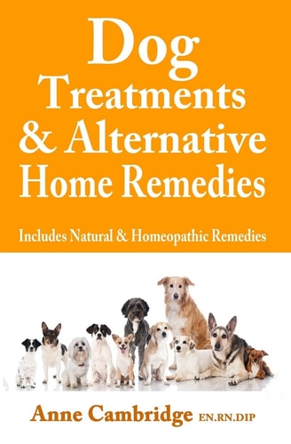 Dog Treatments and Alternative Home Remedies Includes Natural and Homeopathic Remedies