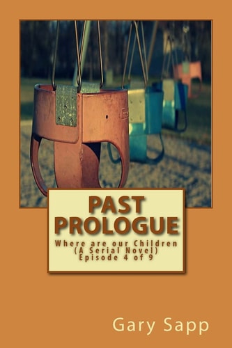 Past Prologue Where Are Our Children (a Serial Novel) Episode 4 Of 9
