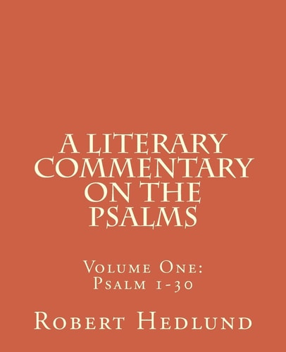 A Literary Commentary on the Psalms Volume One: Psalm 1-30