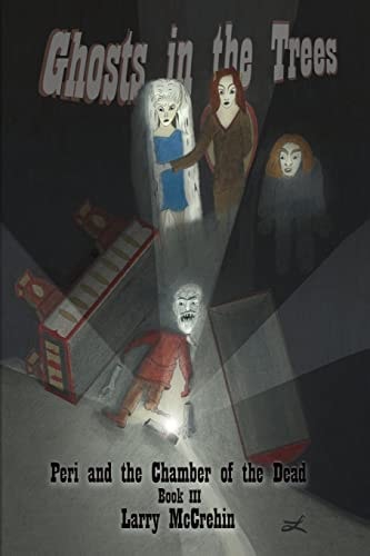 Ghosts in the Trees Peri and the Chamber of the Dead