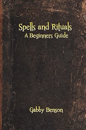 Spells and Rituals A Beginners Guide To Spells And Rituals