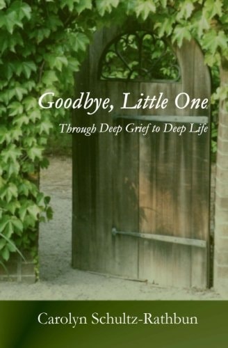 Goodbye, Little One Through Deep Grief to Deep Life