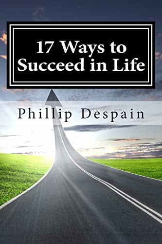 17 Ways to Succeed in Life How to Take Immediate Control of Your Life and Experience Overwhelming Success Both Personally and Professionally.