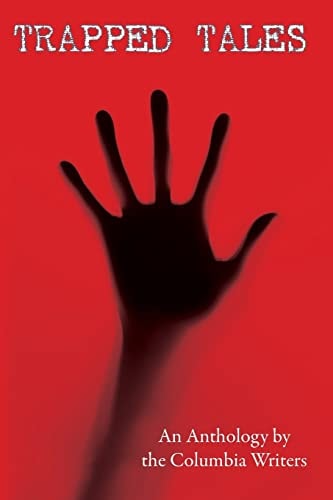 Trapped Tales An Anthology by the Columbia Writers
