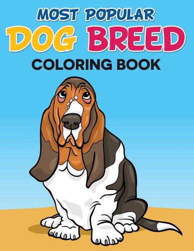 Most Popular Dog Breed Coloring Book With Full Color Picture Of Dog As A Color Guide