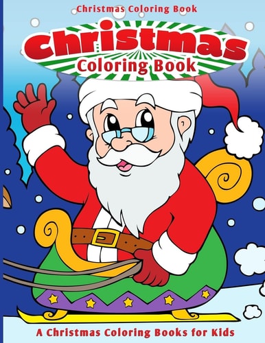 Christmas Coloring Book A Christmas Coloring Book for Kids