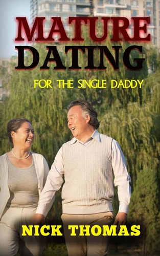 Mature Dating For The Single Daddy Finding Dating Success As A Single Dad At An Older Age
