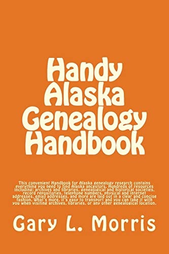Handy Alaska Genealogy Handbook A Convenient Handbook Containing Everything You Need for Alaska Genealogy Research